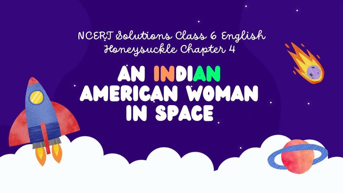 NCERT Solutions Class 6 English honeysuckle Chapter 4 An Indian American Woman in Space